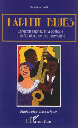 Harlem blues : Langston Hughes et la poétique de la Renaissance afro-américaine - Christine Dualé