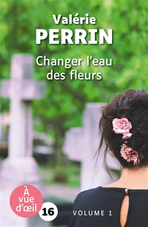 Changer l'eau des fleurs - Valérie Perrin