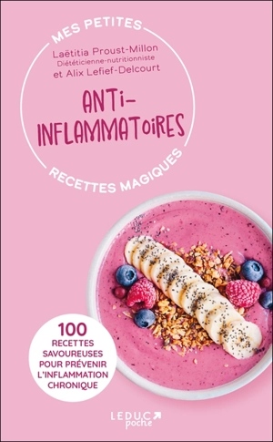 Mes petites recettes magiques anti-inflammatoires : 100 recettes savoureuses pour prévenir l'inflammation chronique - Laetitia Proust-Millon