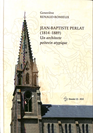 Jean-Baptiste Perlat (1814-1889) : un architecte atypique - Geneviève Renaud