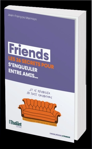 Friends : les 26 secrets pour s'engueuler entre amis... : et se réconcilier en toute circonstance - Jean-François Marmion