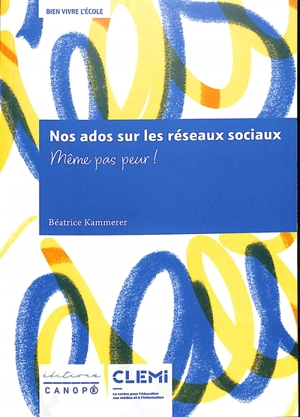 Nos ados sur les réseaux sociaux : même pas peur ! - Béatrice Kammerer