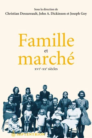 Famille et marché, XVIe-XXe siècles - Christian Dessureault