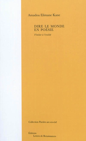 Dire le monde en poésie : s'initier à l'oralité - Amadou Elimane Kane