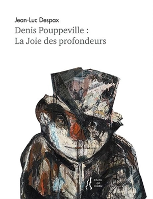 Denis Pouppeville : la joie des profondeurs - Jean-Luc Despax