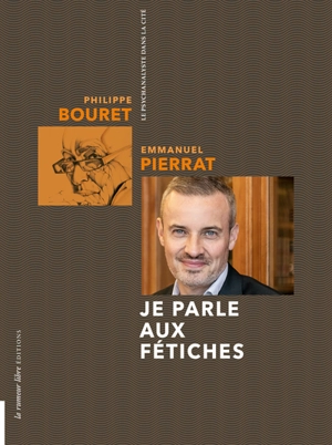 Je parle aux fétiches - Philippe Bouret