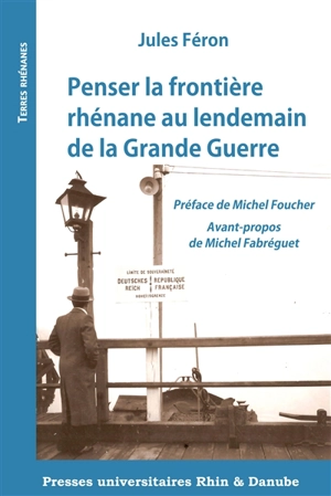 Penser la frontière rhénane au lendemain de la Grande Guerre - Jules Féron