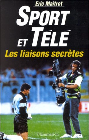 Sport et télé, les liaisons secrètes - Eric Maitrot