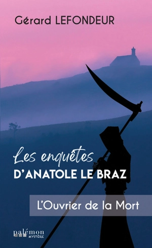 Les enquêtes d'Anatole Le Braz. Vol. 1. L'ouvrier de la mort - Gérard Lefondeur