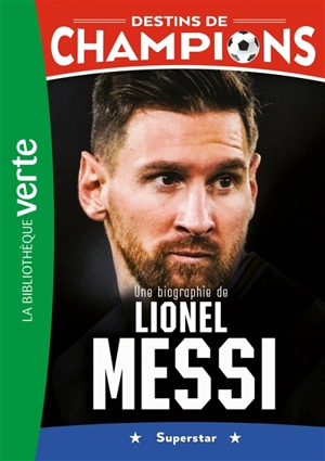 Destins de champions. Vol. 3. Une biographie de Lionel Messi : superstar - Luca Caioli