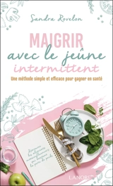 Maigrir avec le jeûne intermittent : une méthode simple et efficace pour gagner en santé - Sandra Rovelon