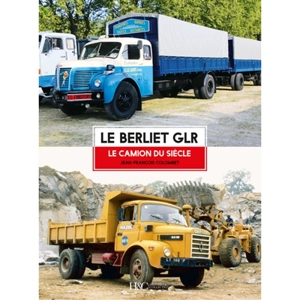 Le Berliet GLR : le camion du siècle - Jean-François Colombet