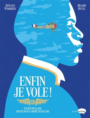 Enfin je vole ! : Eugène Bullard, pilote dans l'armée française - Ronald Wimberly