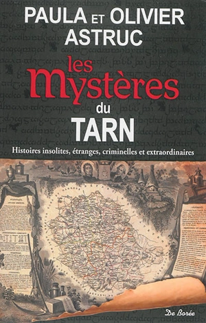 Les mystères du Tarn : histoires insolites, étranges, criminelles et extraordinaires - Paula Astruc