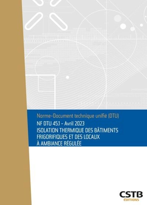 Isolation thermique des bâtiments frigorifiques et des locaux à ambiance régulée : NF DTU 45.1 - Centre scientifique et technique du bâtiment (France)