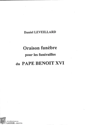 Oraison funèbre pour les funérailles du pape Benoît XVI - Daniel Leveillard