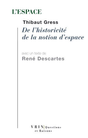 L'espace : de l'historicité de la notion d'espace. Principes de la philosophie : seconde partie, Des principes des choses matérielles : et troisième partie, Du monde visible - Thibaut Gress