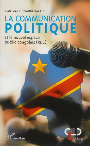 La communication politique et le nouvel espace public congolais (RDC) - Jean-Marie Dikanga Kazadi