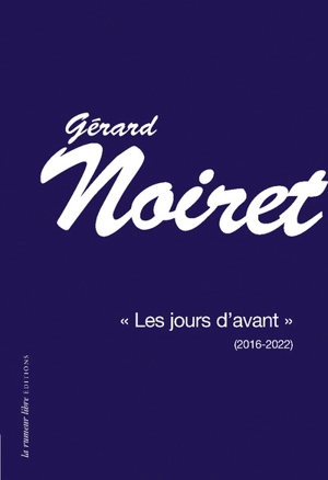 Les jours d'avant : 2016-2022 - Gérard Noiret