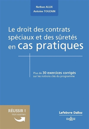 Le droit des contrats spéciaux et des sûretés en cas pratiques : plus de 30 exercices corrigés sur les notions clés du programme - Nathan Allix