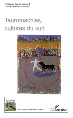 Tauromachies, cultures du Sud - Centre universitaire d'études et de médiation des cultures et pratiques taurines (Nîmes). Journées (3 ; 2006)