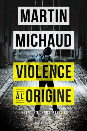 Violence à l'origine : une enquête de Victor Lessard - Martin Michaud