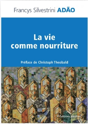 La vie comme nourriture : pour un discernement eucharistique de l'humain fragmenté - Francys Silvestrini Adao