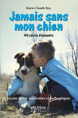 Jamais sans mon chien : 40 récits étonnants - Marie-Claude Roy