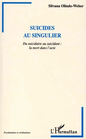 Suicides au singulier : du suicidaire au suicidant : la mort dans l'acte - Silvana Mazeran