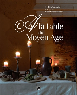A la table du Moyen Age - Frédéric Toussaint
