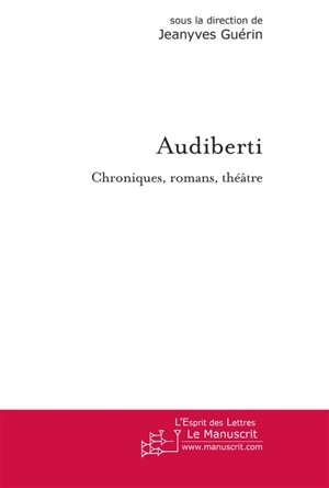 Audiberti : chroniques, romans, théâtre : actes du colloque de la Sorbonne Nouvelle, 5 novembre 2006