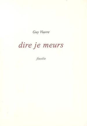 Dire je meurs : prose(s) - Guy Viarre