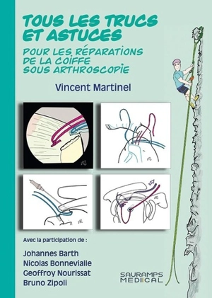 Tous les trucs et astuces : pour les réparations de la coiffe sous arthroscopie - Vincent Martinel