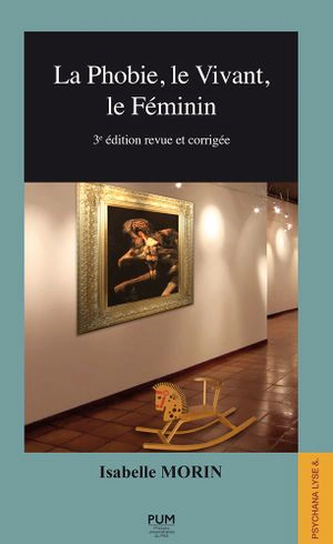 La phobie, le vivant, le féminin - Isabelle Morin