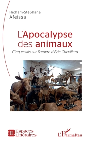 L'apocalypse des animaux : cinq essais sur l'oeuvre d'Eric Chevillard - Hicham-Stéphane Afeissa