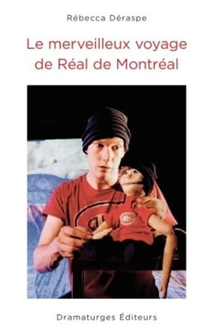 Le merveilleux voyage de Réal de Montréal - Rébecca Déraspe