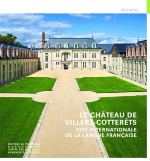 Le château de Villers-Cotterêts : Cité internationale de la langue française - Xavier Bailly