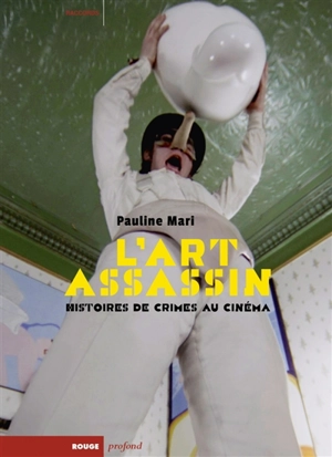 L'art assassin : histoires de crimes au cinéma - Pauline Mari