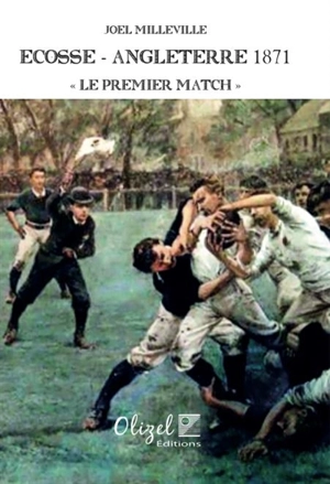 Ecosse-Angleterre 1871 : le premier match - Joël Milleville