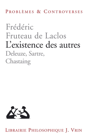 L'existence des autres : Deleuze, Sartre, Chastaing - Frédéric Fruteau de Laclos