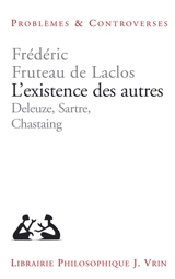 L'existence des autres : Deleuze, Sartre, Chastaing - Frédéric Fruteau de Laclos