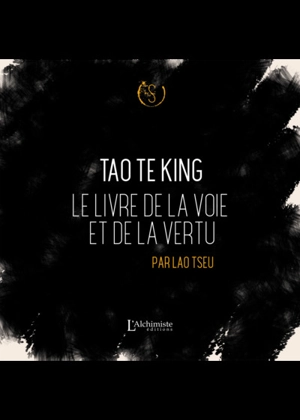 Tao te king : le livre de la voie et de la vertu - Laozi