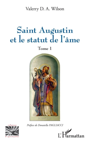 Saint Augustin et le statut de l'âme. Vol. 1 - Valerry D.A. Wilson