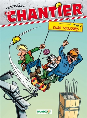 Le chantier. Vol. 2. Dure toujours ! - Olis