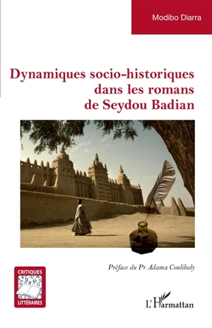 Dynamiques socio-historiques dans les romans de Seydou Badian - Cheick Modibo Diarra