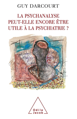 La psychanalyse peut-elle être encore utile à la psychiatrie ? - Guy Darcourt