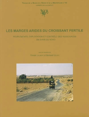 Les marges arides du Croissant fertile : peuplements, exploitation et contrôle des ressources en Syrie du Nord