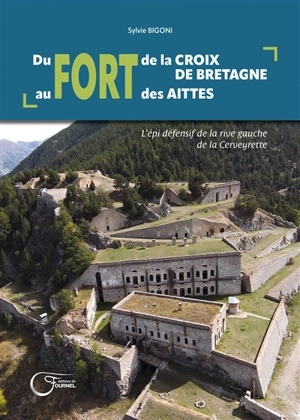 Du fort de la Croix de Bretagne au fort des Aittes : l'épi défensif de la rive gauche de la Cerveyrette - Sylvie Bigoni