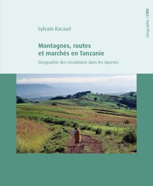 Montagnes, routes et marchés en Tanzanie : géographie des circulations dans les Uporoto - Sylvain Racaud