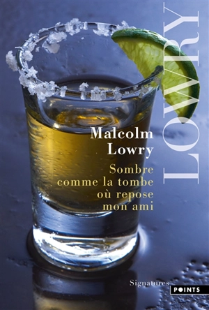 Sombre comme la tombe où repose mon ami - Malcolm Lowry